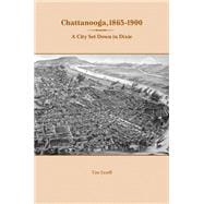 Chattanooga, 1865-1900: A City Set Down in Dixie