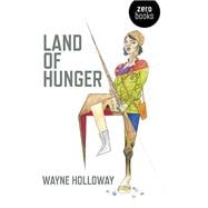 Land of Hunger A Collection of Short Stories; Alternatively One Long One
