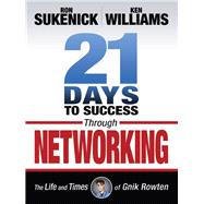 21 Days to Success Through Networking The Life and Times of Gnik Rowten