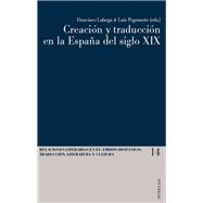 Creación y traduccion en la Espana del siglo XIX / Creation and Translation in Spain in the Nineteenth Century