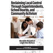 Reclaiming Local Control through Superintendents, School Boards, and Community Activism