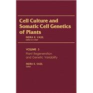 Cell Culture and Somatic Cell Genetics of Plants Vol. 3 : Plant Regeneration and Genetic Variability