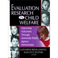 Evaluation Research in Child Welfare: Improving Outcomes Through University-Public Agency Partnerships