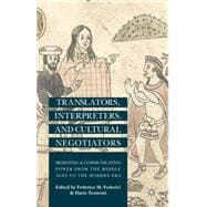 Translators, Interpreters, and Cultural Negotiators Mediating and Communicating Power from the Middle Ages to the Modern Era