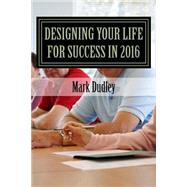 Designing Your Life for Success in 2016