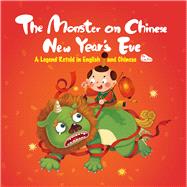 The Monster on Chinese New Year’s Eve A Legend Retold in English and Chinese