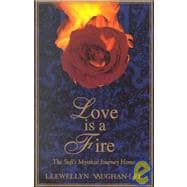 Love Is a Fire The Sufi's Mystical Journey Home
