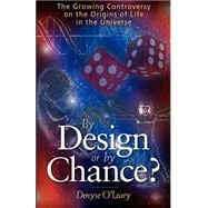 By Design Or By Chance?: The Growing Controversy On The Origins Of Life In The Universe