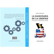 LA MAQUINARIA DE LA LIBERTAD: GUÍA PARA UN CAPITALISMO RADICAL