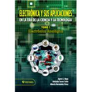 Electrónica y sus aplicaciones en la era de la ciencia y la tecnología  Tomo 1. Electrónica analógica