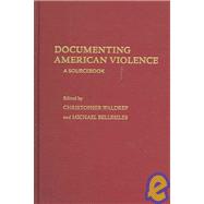 Documenting American Violence A Sourcebook