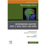 Neuroimaging Anatomy, Part 2: Head, Neck, and Spine, An Issue of Neuroimaging Clinics of North America