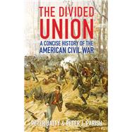 The Divided Union A Concise History of the American Civil War