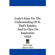 Locke's Essay for the Understanding of St Paul's Epistles : And le Clerc on Inspiration (1820)