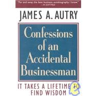 Confessions of an Accidental Businessman It Takes a Lifetime to Find Wisdom