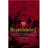 Scanderbeg A History of George Castriota and the Albanian Resistance to Islamic Expansion in Fifteenth Century Europe