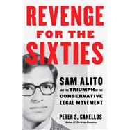 Revenge for the Sixties Sam Alito and the Triumph of the Conservative Legal Movement