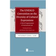 The UNESCO Convention on the Diversity of Cultural Expressions A Tale of Fragmentation in International Law