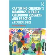 Capturing Children's Meanings in Early Childhood Research and Practice: a Student Guide