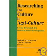 Researching the Culture in Agri-Culture; Social Research for International Agricultural Development