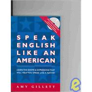 Speak English Like an American: All English Version for Native Speakers of Any Language