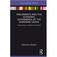 Parliaments and the Economic Governance of the European Union: Talking Shops or Deliberative Bodies?