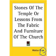 Stones of the Temple or Lessons from the Fabric And Furniture of the Church
