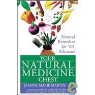 Your Natural Medicine Chest : Natural Remedies for 101 Ailments