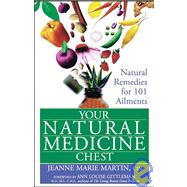 Your Natural Medicine Chest : Natural Remedies for 101 Ailments