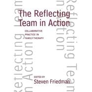 The Reflecting Team in Action Collaborative Practice in Family Therapy