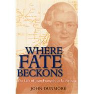 Where Fate Beckons : The Life of Jean-Francois de la Perouse