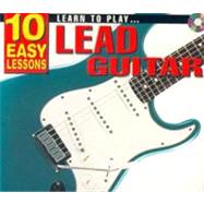 Learn to Play Lead Guitar: 10 Easy Lessons [With Booklet]