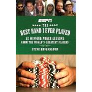 Best Hand I Ever Played : 52 Winning Poker Lessons from the World's Greatest Players