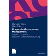 Corporate-Governance-Management: Theorie Und Praxis Der Guten Unternehmensfuhrung