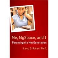 Me, MySpace, and I Parenting the Net Generation