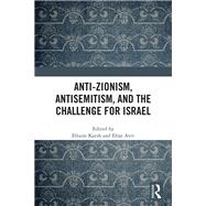Anti-Zionism, Antisemitism, and the Challenge for Israel