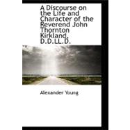 A Discourse on the Life and Character of the Reverend John Thornton Kirkland, D.d.ll.d.