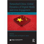 Networked China: Global Dynamics of Digital Media and Civic Engagement: New Agendas in Communication