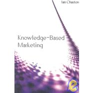 Knowledge-Based Marketing : The 21st Century Competitive Edge