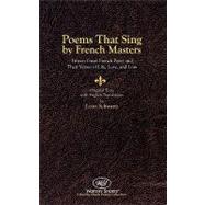 Poems That Sing by French Masters : Fifteen Great French Poets and Their Verses of Life, Love, and Loss