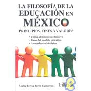 La filosofia de la educacion en Mexico/ The Educational Philosophy in Mexico: Principios,fines y valores/ Principles, Purpose, and Values