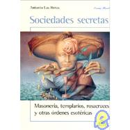 Sociedades Secretas/secret Societies: Masoneria, Templarios, Rosacruces Y Otras Ordenes Esotericas