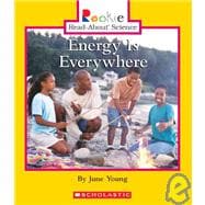 Energy Is Everywhere (Rookie Read-About Science: Physical Science: Previous Editions)