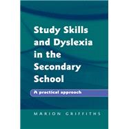 Study Skills and Dyslexia in the Secondary School: A Practical Approach