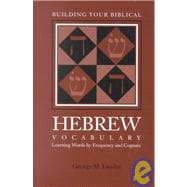 Building Your Biblical Hebrew Vocabulary : Learning Words by Frequency and Cognate