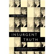 Insurgent Truth Chelsea Manning and the Politics of Outsider Truth-Telling