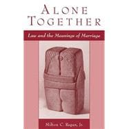 Alone Together Law and the Meanings of Marriage