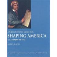 Student Course Guide for Shaping America to Accompany The American Promise, Volume 1 U.S. History to 1877