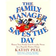 The Family Manager Saves the Day Rescue Your Family from Everyday Stress for a Peaceful, Positive Home