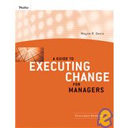 A Guide to Executing Change for Managers Participant Workbook